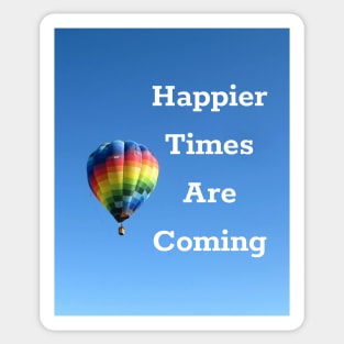 Happier Times Are Coming Sticker